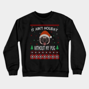 It Ain't Holiday without My Pug Crewneck Sweatshirt